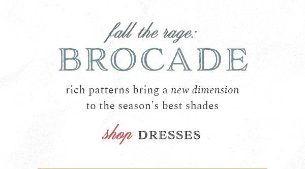 fall the rage: brocade. shop dresses