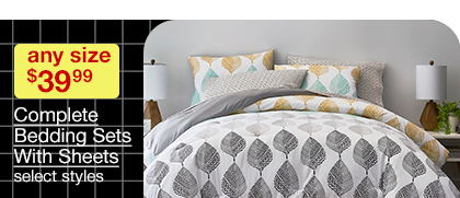 any size $39.99 Complete Bedding Sets With Sheets, select styles