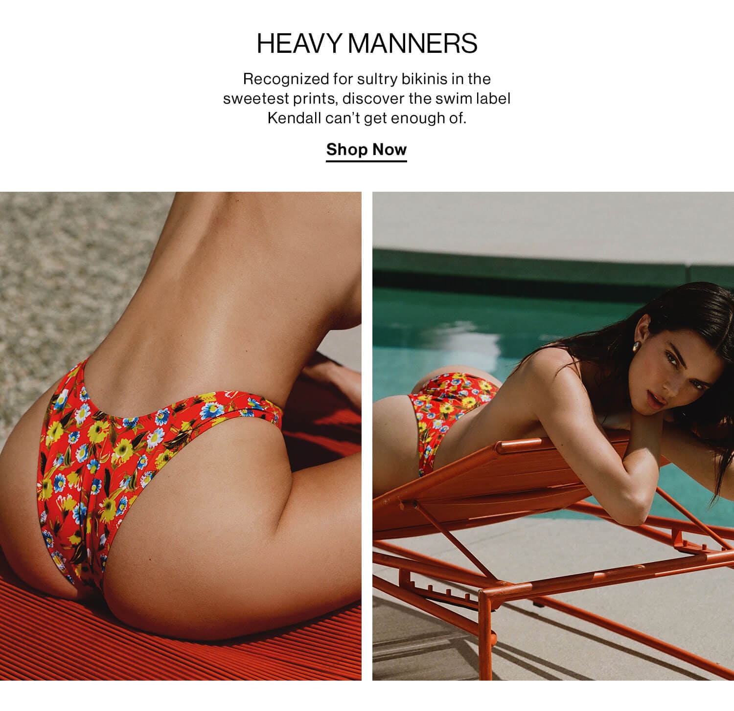 HEAVY MANNERS. Recognized for sultry bikinis in the sweetest prints, discover the swim label Kendall can’t get enough of. Shop Now