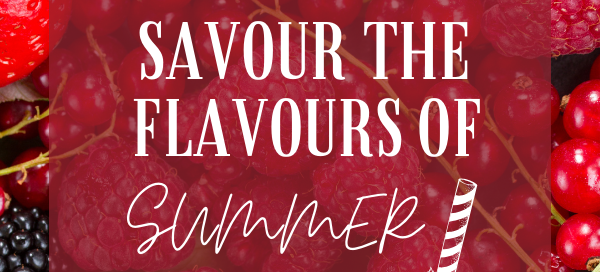 Savour the Flavours of Summer