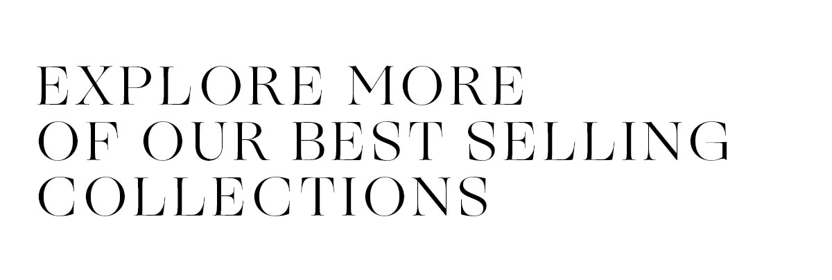 Explore More of our Best Selling Collections