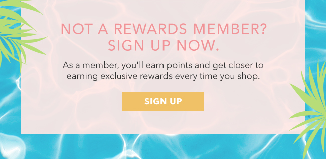 Not a Rewards Member? Sign up now