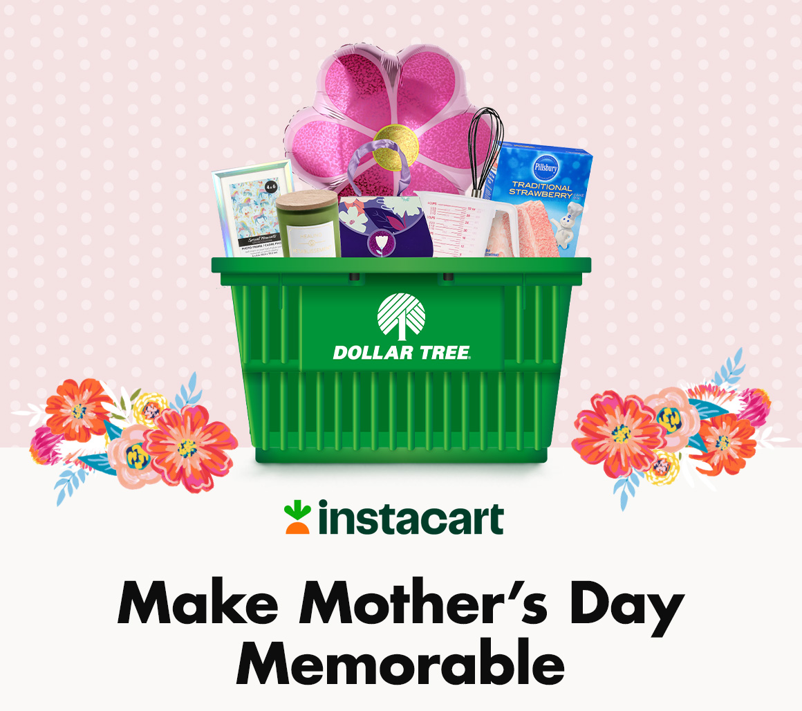 Get Mother’s Day supplies with same-day delivery by shopping Dollar Tree on Instacart