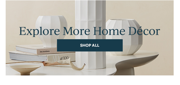 Explore More Home Decor  [SHOP ALL]