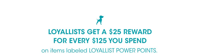 Loyallists get a $25 reward for every $125 spent.