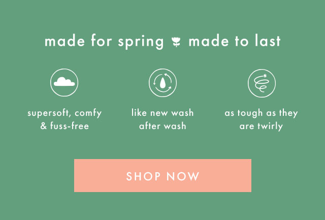 made for spring| made to last | shop now