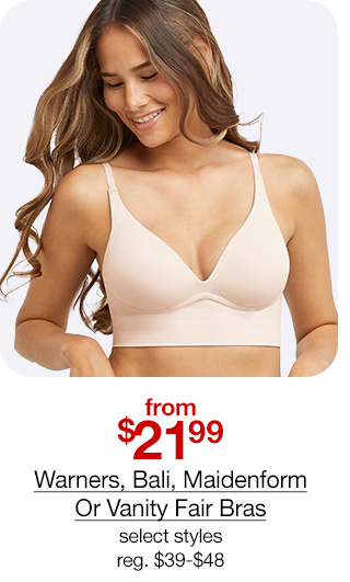 from $21.99 Warners, Bali, Maidenform or Vanity Fair Bras, select styles, regular $39 to $48