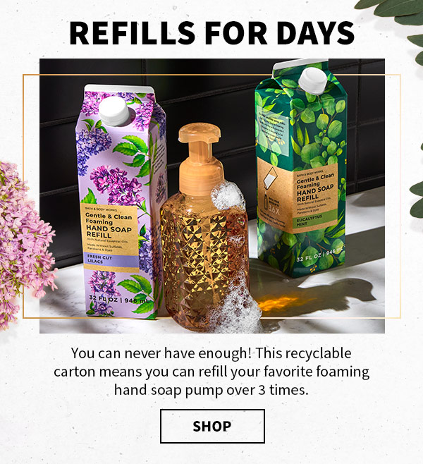  Refills for days. You can never have enough! This recyclable carton means you can refill your favorite foaming hand soap pump over 3 times. Shop.