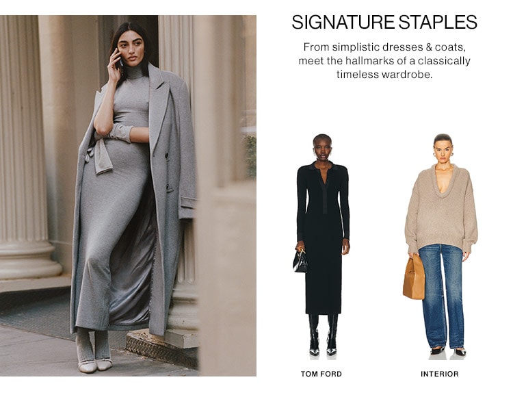 SIGNATURE STAPLES: From simplistic dresses & coats, meet the hallmarks of a classically timeless wardrobe.