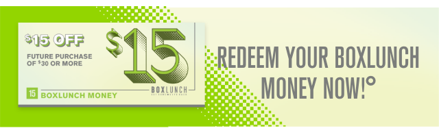 Redeem Your BoxLunch Money Now!