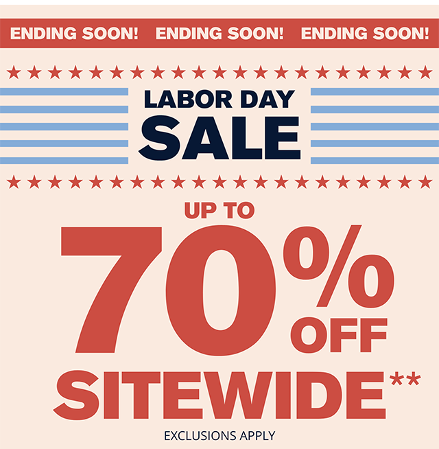 Ending Soon! Labor Day Sale Up to 70% Off Sitewide. Thousands of New Price Drops. Exclusions Apply. Shop Now