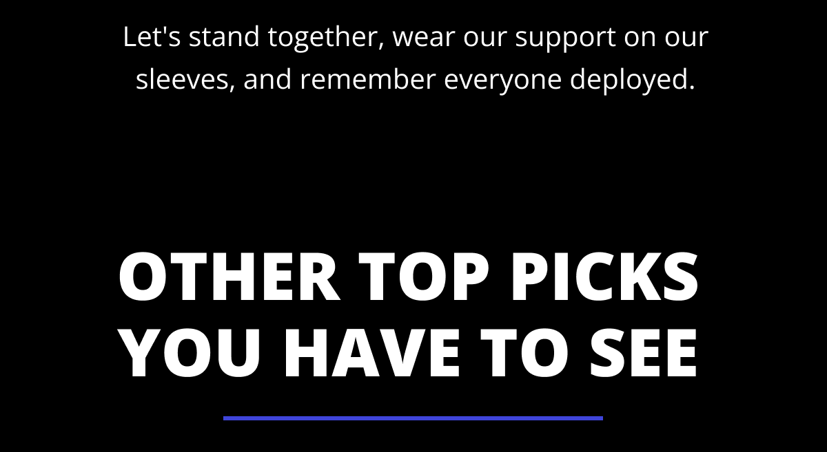 Let's stand together, wear our support on our sleeves, and remember everyone deployed. - Other top picks you have to see