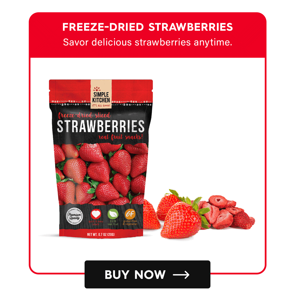 Freeze-Dried Strawberries Savor delicious strawberries anytime. CTA: Buy Now