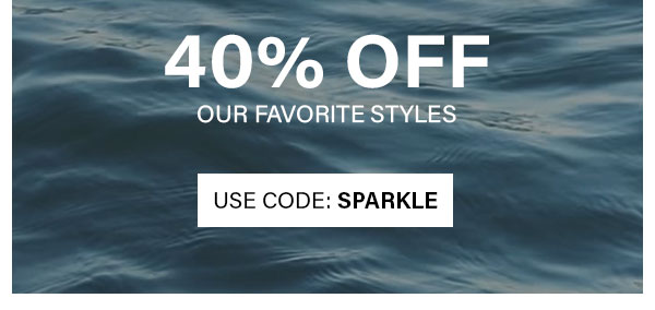 40% Off Our Favorite Styles