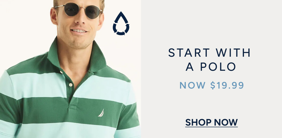 Start with a polo now $19.99. SHOP NOW