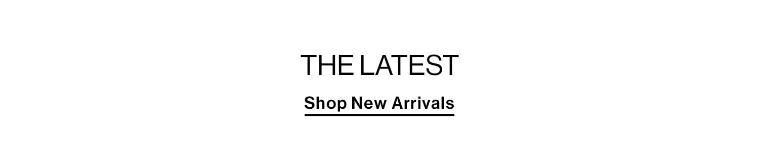 The Latest - Shop New Arrivals