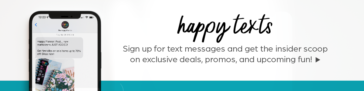 Happy Texts- Sign up for text messages and get the insider scoop on exclusive deals, promo, and upcoming fun!