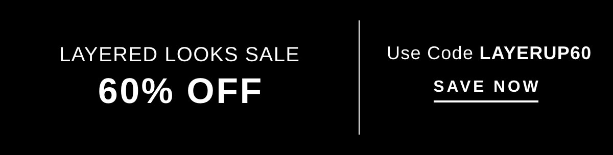 LAYERED LOOKS SALE 60% OFF | SAVE NOW