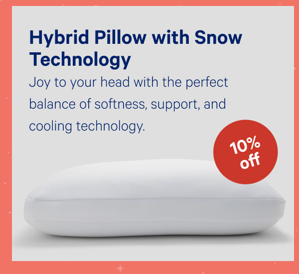 [10% OFF] >> Hybrid Pillow with Snow Technologyâ„¢ >> Joy to your head with the perfect balance of softness, support, and cooling technology. >>