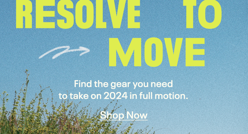 RESOLVE TO MOVE | Find the gear you need to take on 2024 in full motion. | Shop Now