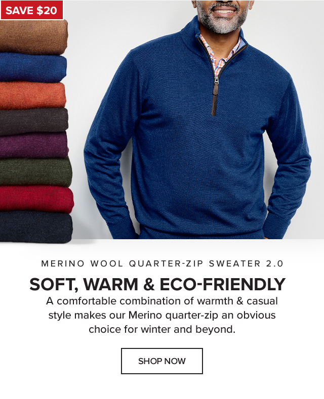 Merino Wool Quarter-Zip Sweater 2.0 Soft, Warm & Eco-Friendly A comfortable combination of warmth & casual style makes our Merino quarter-zip an obvious choice for winter and beyond. callout: Save $20