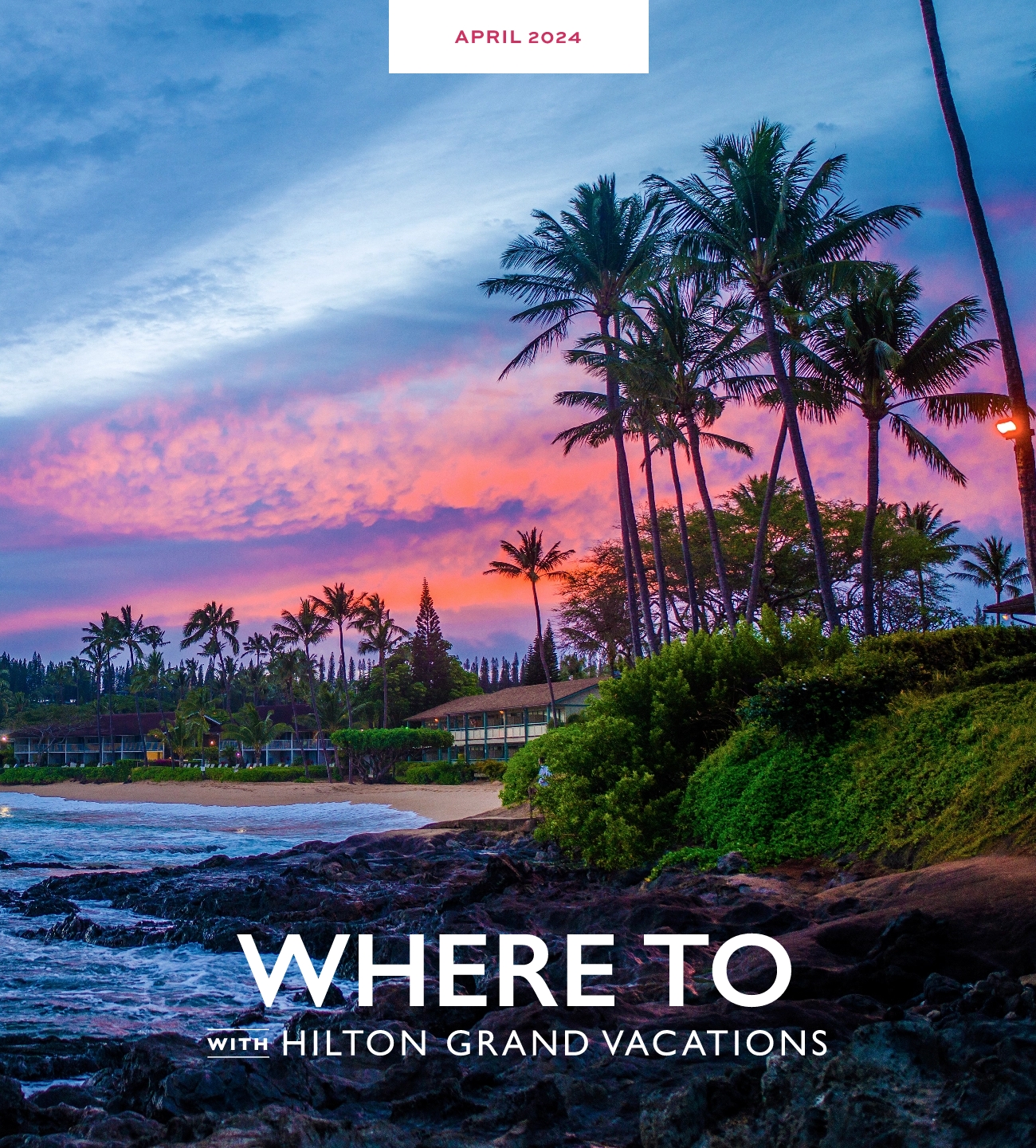 April 2024 | Where To With Hilton Grand Vacations