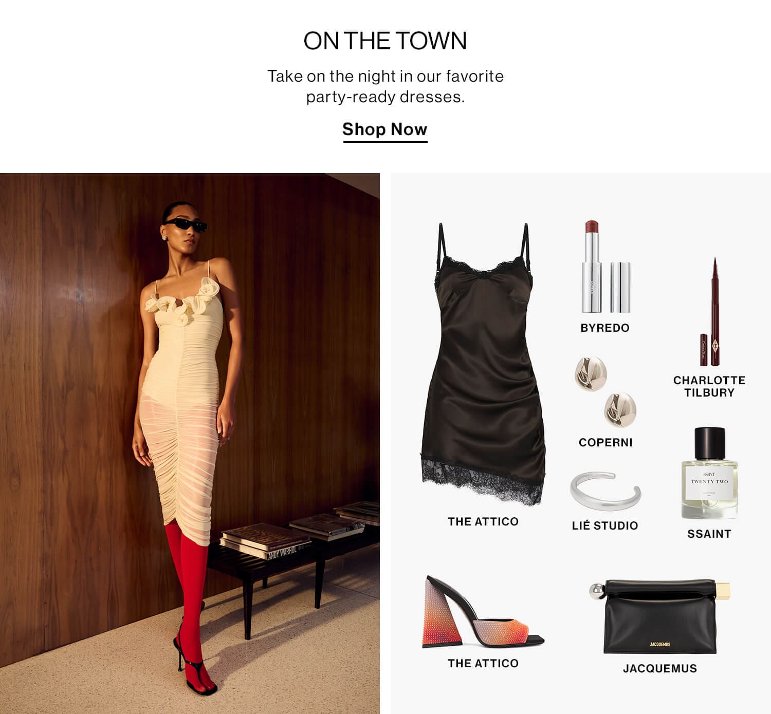 On the Town  DEK: Take on the night in our favorite party-ready dresses.  CTA: Shop Now 