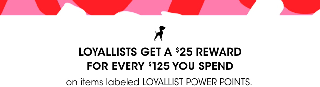 Loyallists get a $25 reward for every $125 spent.