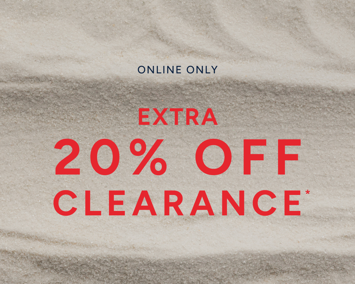 Online only. Extra 20% off clearance*