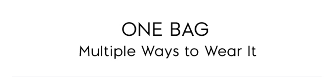 One Bag Multiple Ways to Wear It