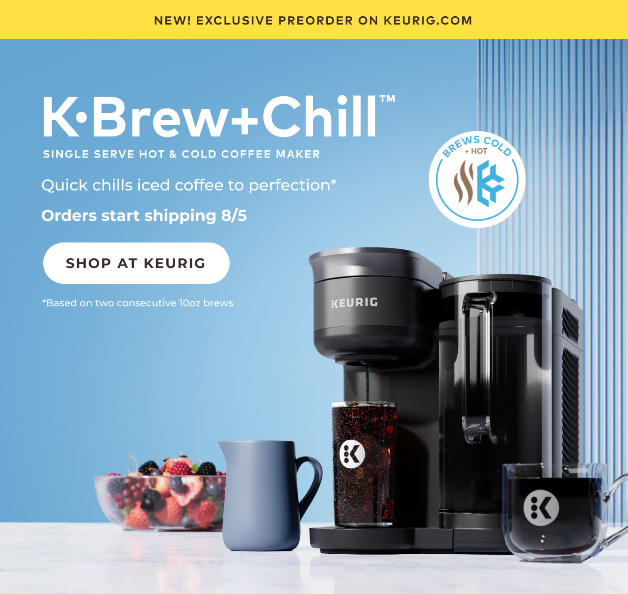 New! Exclusive K-Brew+Chill™ pre-order on Keurig.com