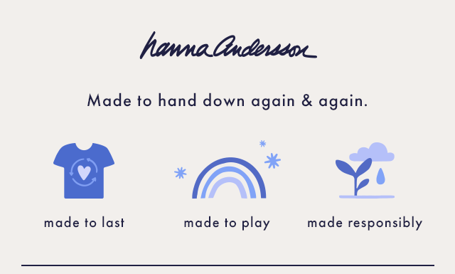 Hanna Andersson | Made to hand down again & again | made to last | made to play | made responsibly