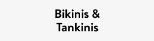 Bikinis & Tankinis