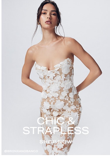 Chic & Strapless. Shop Now