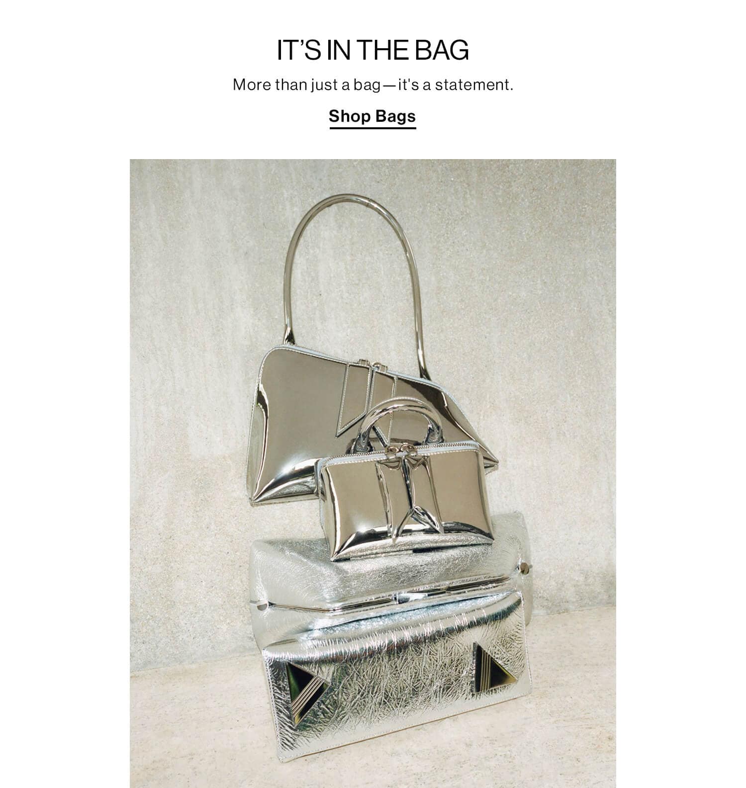 IT’S IN THE BAG DEK: More than just a bag—it's a statement. CTA: Shop Bags