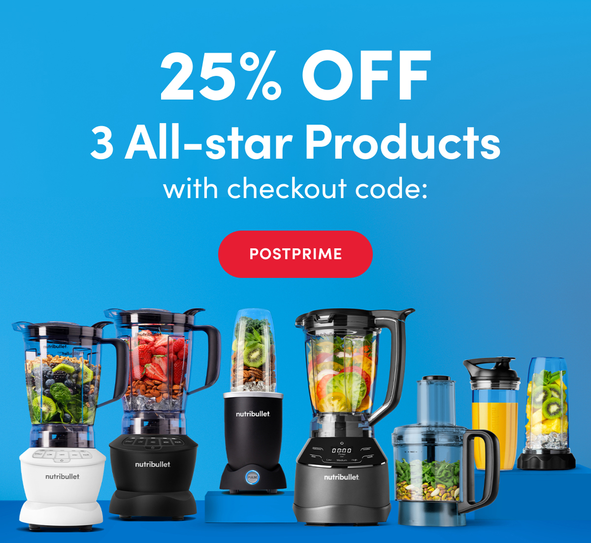 25% off 3 All-star products with checkout code: POSTPRIME | Variety of nutribullet blenders