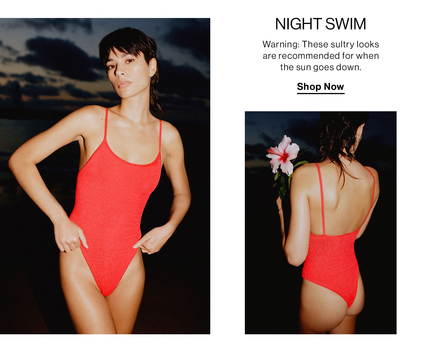 NIGHT SWIM. Warning: These sultry looks are recommended for when the sun goes down. Shop Now