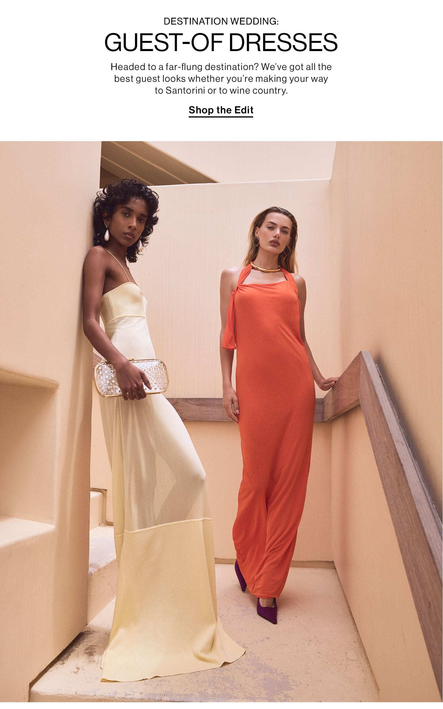 DESTINATION WEDDING: GUEST-OF DRESSES. Headed to a far-flung destination? We’ve got all the best guest looks whether you’re making your way to Santorini or to wine country. Shop the Edit