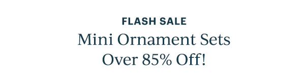 FLASH SALE  Mini Ornament Sets Over 85% Off!