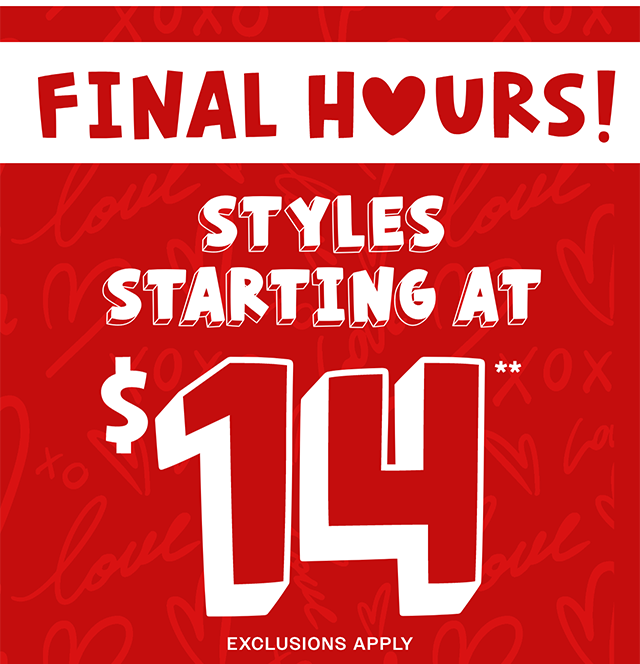 Final Hours! Styles Starting at $14. Exclusions Apply. Shop Now