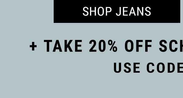 Shop Jeans. + take 20% off School Ready Style* Use code: SCHOOL