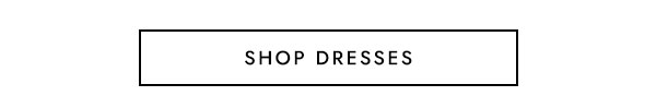 SHOP DRESSES