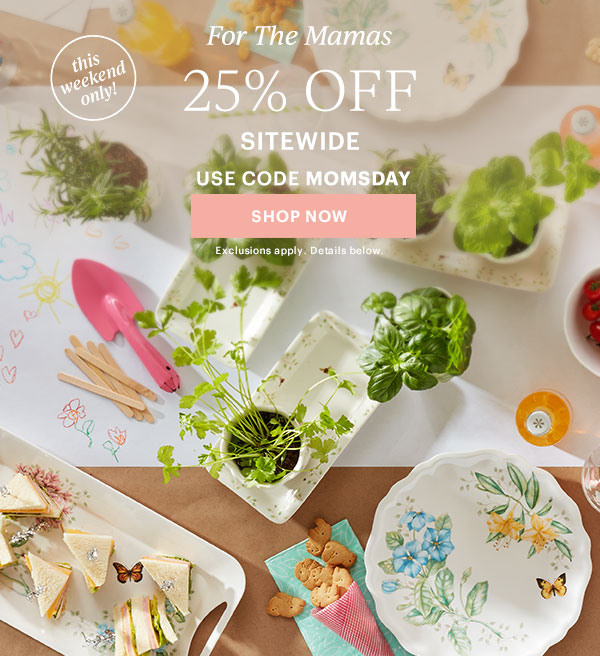 For The Mamas  25% OFF SITEWIDE  USE CODE MOMSDAY  [SHOP NOW]  Exclusions apply. Details below.