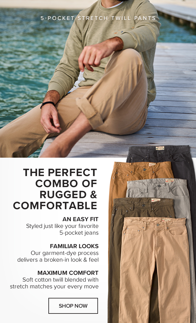 5-Pocket Stretch Twill Pants The Perfect Combo of Rugged & Comfortable An Easy Fit styled just like your favorite 5-pocket jeans Familiar Looks our garment-dye process delivers a broken-in look & feel Maximum Comfort soft cotton twill blended with stretch matches your every move