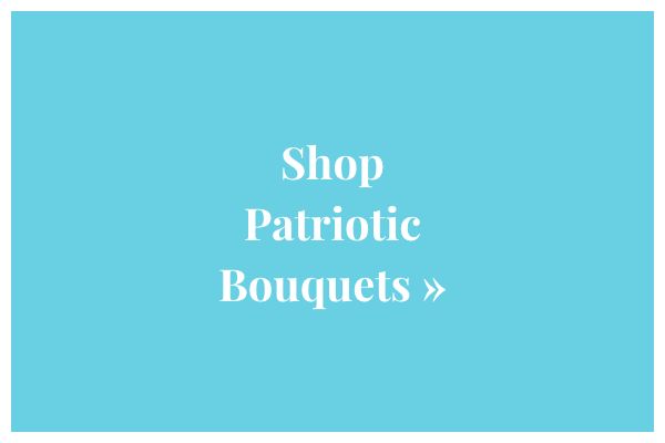 Shop Patriotic Bouquets »