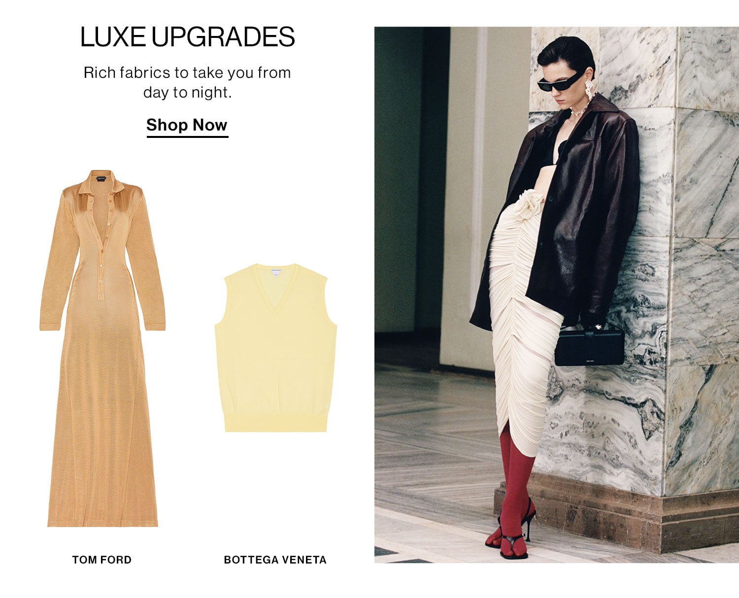 Luxe Upgrades: Rich fabrics to take you from day to night. Shop Now