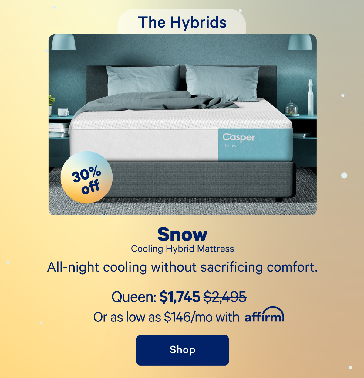 The Hybrids; Snow Cooling Hybrid Mattress; All-night cooling without sacrificing comfort.