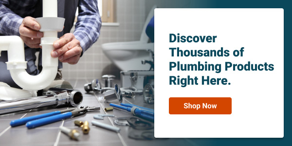 Discover Thousands of Plumbing Products Right Here.