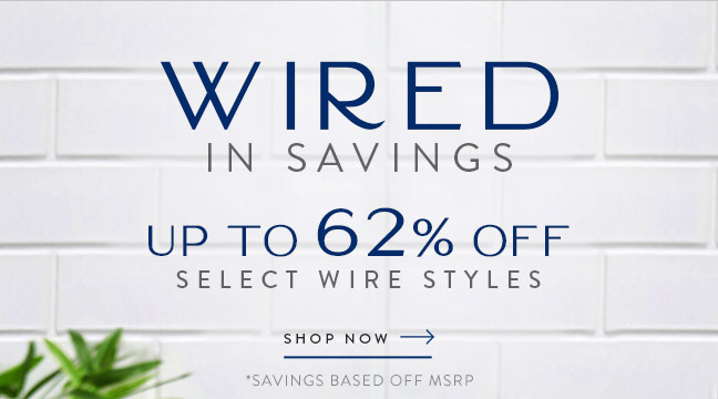 Wired in Savings | up to 62% Off Select Wire Styles