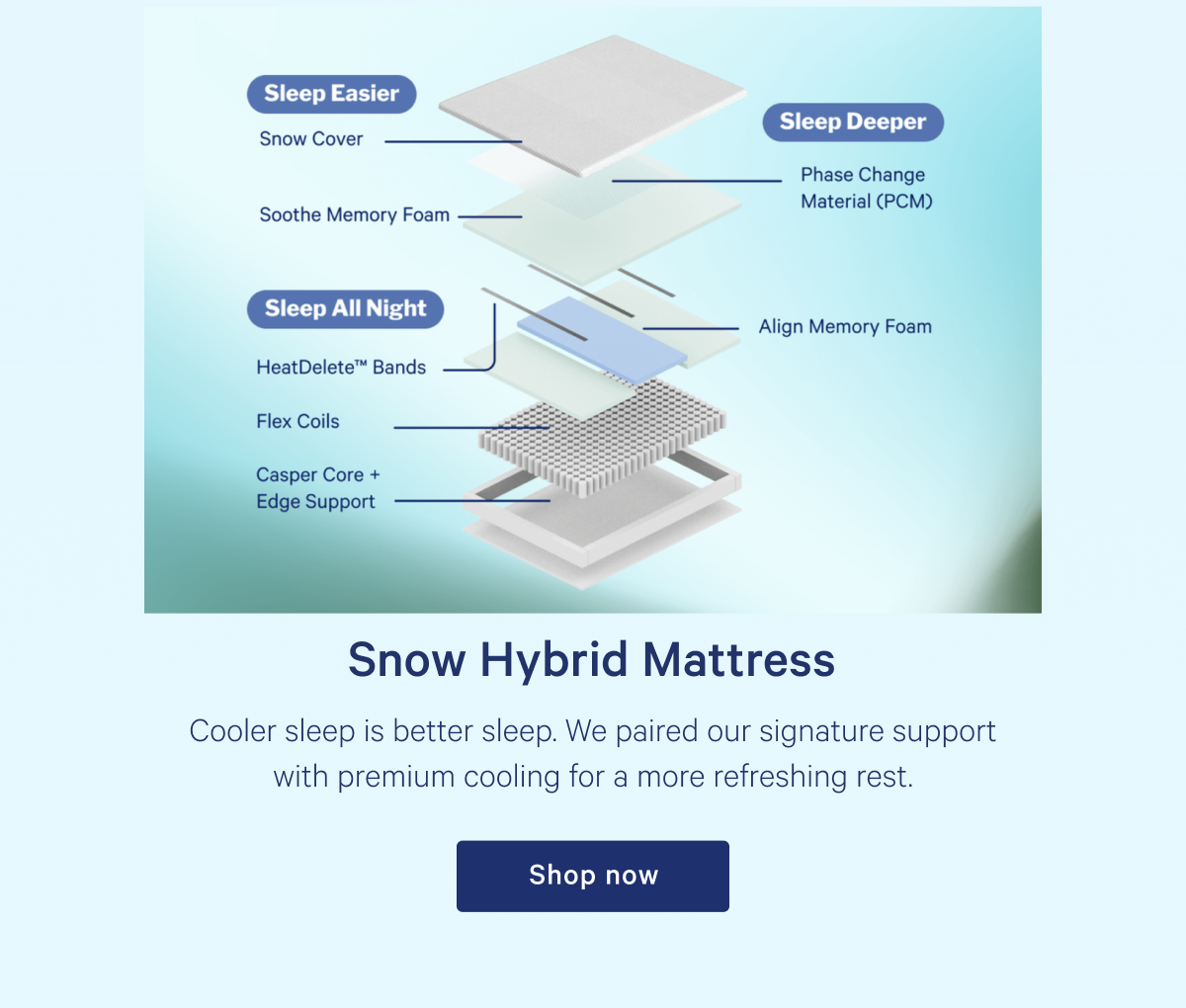 Snow Hybrid Mattress >> Cooler sleep is better sleep. We paired our signature support with premium cooling for a more refreshing rest. >> Shop >>>